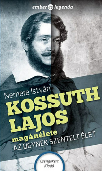 Kossuth Lajos mag&aacute;n&eacute;lete - Az &uuml;gynek szentelt &eacute;let - Nemere Istv&aacute;n