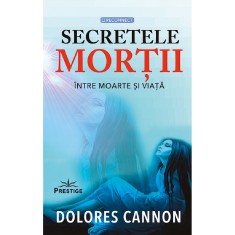 Secretele mortii - Dolores Cannon