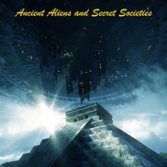 Ancient Aliens: Ancient Aliens and Secret Societies (Ancient Aliens the Unseen God and Modern Chronic Disease)