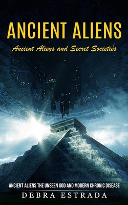 Ancient Aliens: Ancient Aliens and Secret Societies (Ancient Aliens the Unseen God and Modern Chronic Disease) foto