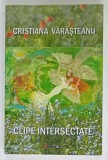 CLIPE INTERSECTATE , versuri de CRISTIANA VARASTEANU , 2023