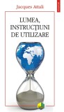 Lumea, instructiuni de utilizare - Jacques Attali