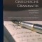 Griechische Grammatik: (Lautlehre, Stammbildungs- Und Flexionslehre Und Syntax)