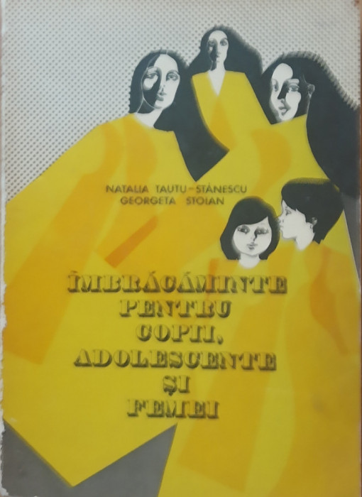 NATALIA TAUTU-STANESCU - IMBRACAMINTE PENTRU COPII ADOLESCENTE SI FEMEI