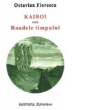 Kairoi sau Roadele timpului. Introducere la o teologie a istoriei - FLORESCU, Octavian