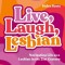 Live, Laugh, Lesbian: Navigating Life as a Lesbian in the 21st Century