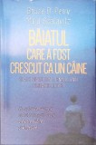 BAIATUL CARE A FOST CRESCUT CA UN CAINE SI ALTE POVESTI DIN JURNALUL UNUI PSIHIATRU DE COPII-BRUCE D. PERRY-363424