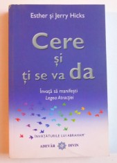 CERE SI TI SE VA DA - INVATA SA MANIFESTI LEGEA ATRACTIEI de ESTHER si JERRY HICKS , 2008 foto