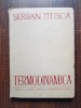 Termodinamica - Serban Titeica (1982, Editie Cartonata) Fizica
