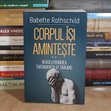 BABETTE ROTHSCHILD - CORPUL ISI AMINTESTE * VOL. 2 : REVOLUTIONAREA TRATAMENTULUI TRAUMEI , 2021 *