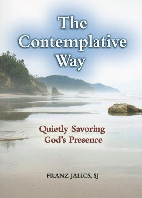 The Contemplative Way: Quietly Savoring God&#039;s Presence