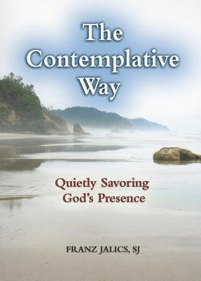 The Contemplative Way: Quietly Savoring God&#039;s Presence