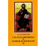 Calauza ortodoxa in familie si societate - Ioanichie Balan