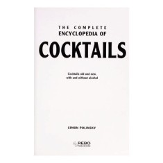 The Complete Encyclopedia of Cocktails Cocktails Old and New, with and Without Alcohol