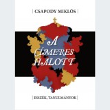 A c&iacute;meres halott - Essz&eacute;k, tanulm&aacute;nyok - Csapody Mikl&oacute;s
