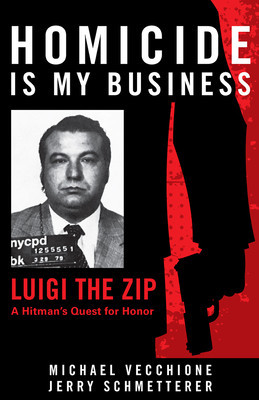 Homicide Is My Business: Luigi the Zip&amp;amp;#8213;a Hitman&amp;#039;s Quest for Honor foto