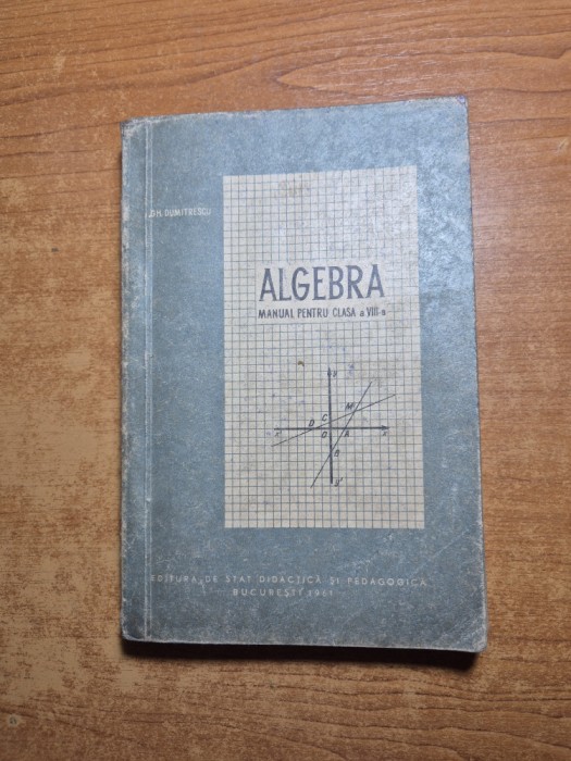 manual de algebra - pentru clasa a 8-a - din anul 1961