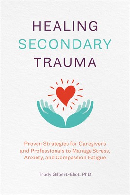 Healing Secondary Trauma: Proven Strategies for Caregivers and Professionals to Manage Stress, Anxiety, and Compassion Fatigue foto