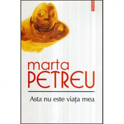 Marta Petreu - Asta nu este viata mea - poeme - 117561 foto