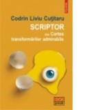 Scriptor sau Cartea transformarilor admirabile - Codrin Liviu Cutitaru