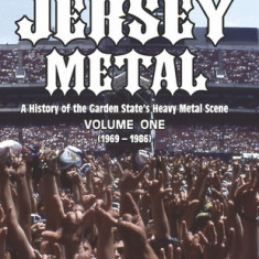 Jersey Metal: A History of the Garden State's Heavy Metal Scene Volume One (1969-1986) Volume 1