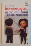 INDRAZNESTE...SA DAI DIN FUND CA SA REUSESTI de ETIENNE LIEBIG , 2008
