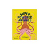 Superpowered Animals: Meet the World's Strongest, Smartest, and Swiftest Creatures