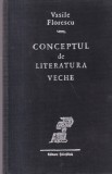 Vasile Florescu - Conceptul de literatura veche - Editura Stiintifica - 1968 - 319 pagini - 13x20 cm - Romana - Cartonate