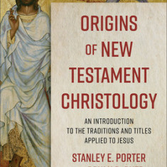 Origins of New Testament Christology: An Introduction to the Traditions and Titles Applied to Jesus