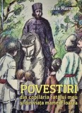 Povestiri din copilaria tatalui meu si din viata mamei Floarea - Vasile Marcu