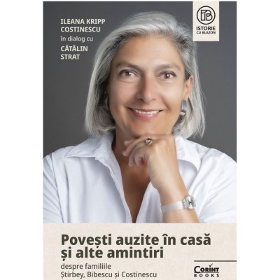 Povesti auzite in casa si alte amintiri despre familiile Stirbey, Bibescu si Costinescu, Ileana Kripp Costinescu, Catalin Strat foto