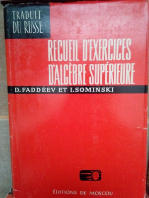 D. Faddeev, I. Sominski - Recueil d&amp;#039;exercices d&amp;#039;algebre superieure (editia 1973) foto