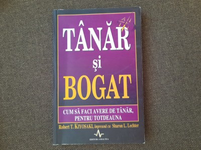 T&amp;Acirc;NĂR ȘI BOGAT. Cum să faci avere de t&amp;acirc;năr, pentru totdeauna - ROBERT Kiyosaky foto