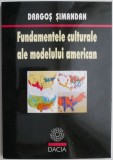 Fundamentele culturale ale modelului american - Dragos Simandan - Carte de politica
