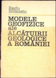 MODELE GEOFIZICE ALE ALCATUIRII GEOLOGICE A ROMANIEI-RADU BOTEZATU-342352