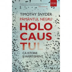 Pamantul negru. Holocaustul ca istorie si avertisment - Timothy Snyder