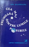 CEA MAI FRUMOASA DINTRE LUMILE POSIBILE-ANA BLANDIANA-352065