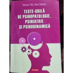 TESTE -GRILA DE PSIHOPATOLOGIE, PSIHIATRIE SI PSIHODINAMICA-SIMONA TRIFU-NORA CAPRARU