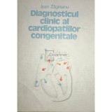 Ioan Zagreanu - Diagnosticul clinic al cardiopatiilor congenitale (Editia: 1989)