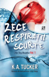 Zece respirații scurte (Vol. 1) - Paperback brosat - K.A. Tucker - Epica Publishing