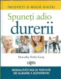 Spuneti adio durerii (Reader's Digest) - Denise Foley, Dorothy Foltz-Gray, Marianne Wait