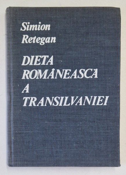 DIETA ROMANEASCA A TRANSILVANIEI ( 1863-1864 ) de SIMION RETEGAN , 1979