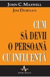 Cum sa devii o persoana cu influenta - John C. Maxwell,Jim Dornan