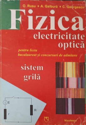 FIZICA, ELECTRICITATE OPTICA PENTRU LICEU, BACALAUREAT SI CONCURSURI DE ADMITERE SITEM GRILA-O. RUSU, A. GALBURA foto