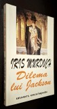 Iris Murdoch - Dilema lui Jackson, postfata si tabel cronologic - Monica Bottez, Editura Univers enciclopedic, 1998, ISBN 973 9243 52 5, STARE FB!!!
