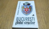 BUCURESTI GHIDUL STRAZILOR - Sorin Bordusanu - 2001, 326 p.+harti