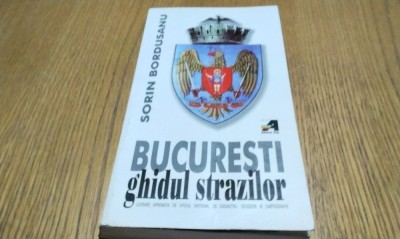 BUCURESTI GHIDUL STRAZILOR - Sorin Bordusanu - 2001, 326 p.+harti foto