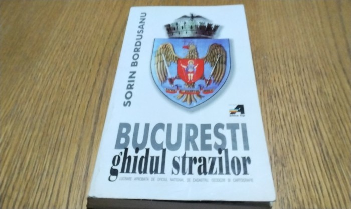 BUCURESTI GHIDUL STRAZILOR - Sorin Bordusanu - 2001, 326 p.+harti