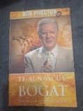 Te-ai nascut bogat - Bob Proctor