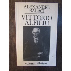 VITTORIO ALFIERI -ALEXANDRU BALACI ( DEDICATIE , AUTOGRAF )